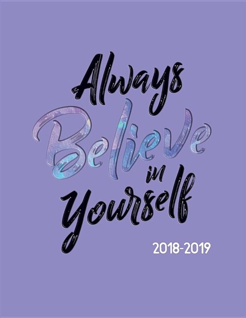 Always Believe in Yourself 2018-2019: Inspirational Weekly Planner - July 18 - Dec 19 - To-Do Lists, Inspirational Quotes + Much More (Paperback)