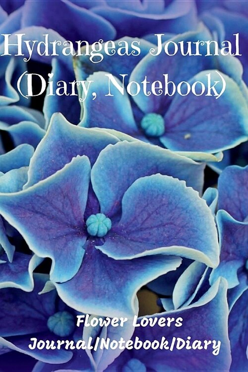 Hydrangeas Journal (Diary, Notebook): Flower Lovers Journal/Notebook/Diary (Paperback)