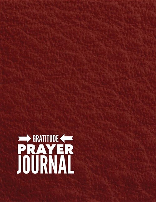 Gratitude Prayer Journal: Red Leather Design Prayer Journal Book with Calendar 2018-2019 Guide to Faith Journaling, Uplifting Prayer, Bible Jour (Paperback)