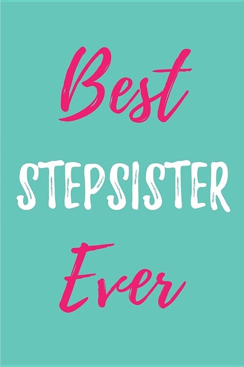 Best Stepsister Ever: Blank Lined Sibling Journals (6x9) for Family Keepsakes, Gifts (Funny and Gag) for Stepsisters and Stepbrothers (Paperback)