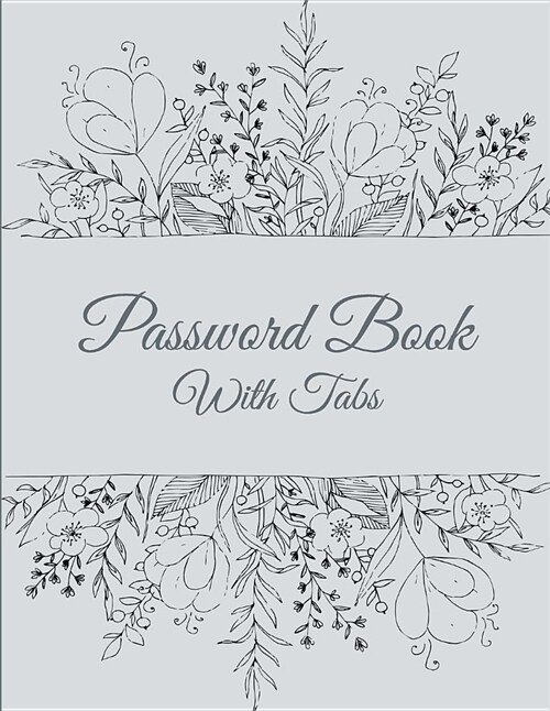 Password Book with Tabs: Classic Art Floral, the Personal Internet Address & Password Log Book with Tabs Alphabetized, Large Print Password Boo (Paperback)