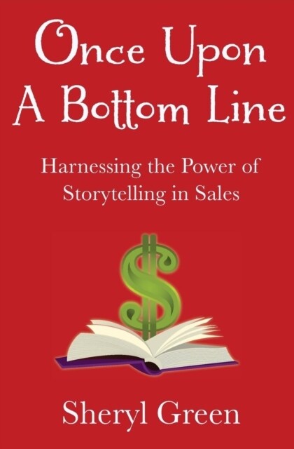 Once Upon a Bottom Line: Harnessing the Power of Storytelling in Sales (Paperback)