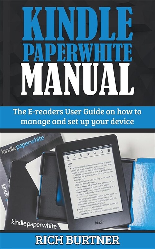 Kindle Paperwhite Manual: The E-Readers User Guide on How to Manage and Set Up Your Device (Paperback)