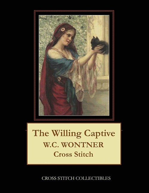 The Willing Captive: W.C. Wontner Cross Stitch Pattern (Paperback)