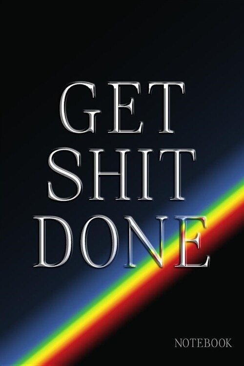 Get Shit Done Notebook: Rainbow Ruled Notebook Journal - 120 Pages - 6x9 (Paperback)
