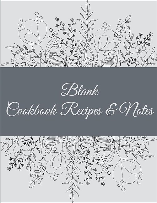 Blank Cookbook Recipes & Notes: Art Black & White, 8.5 X 11 Blank Recipe Journal, Blank Cookbooks to Write In, Empty Fill in Cookbook, Gifts for Chefs (Paperback)
