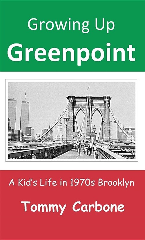 Growing Up Greenpoint: A Kids Life in 1970s Brooklyn (Hardcover)