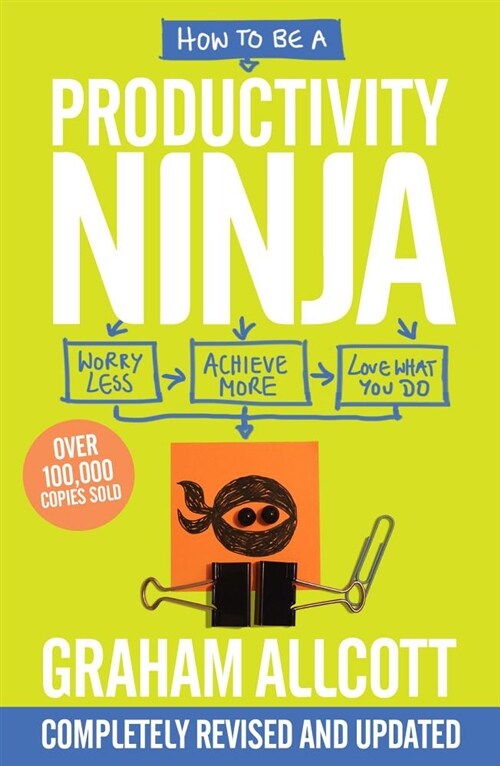 How to be a Productivity Ninja : UPDATED EDITION Worry Less, Achieve More and Love What You Do (Paperback)