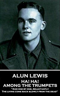 Alun Lewis - Ha! Ha! Among the Trumpets: And one by one, reluctantly, The living come back slowly from the dead (Paperback)