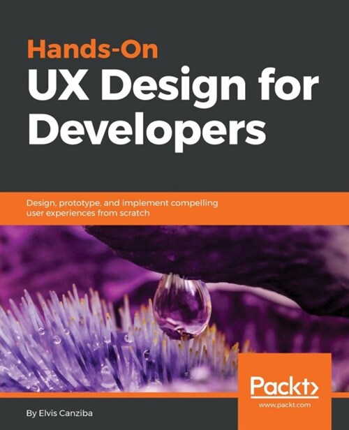 Hands-On UX Design for Developers : Design, prototype, and implement compelling user experiences from scratch. (Paperback)