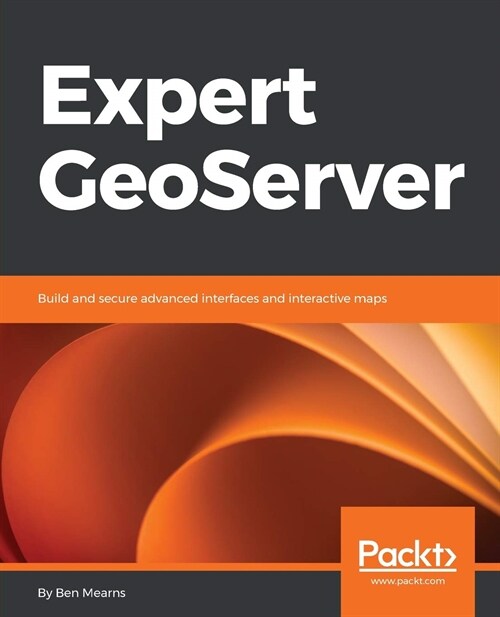 Expert GeoServer : Build and secure advanced interfaces and interactive maps (Paperback)