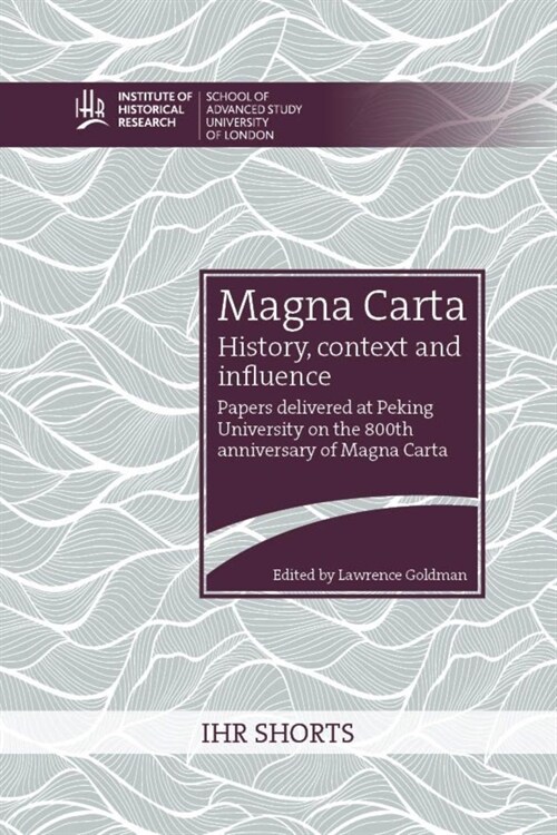 Magna Carta: History, Context and Influence: Papers Delivered at Peking University on the 800th Anniversary of Magna Carta Volume 2 (Paperback)