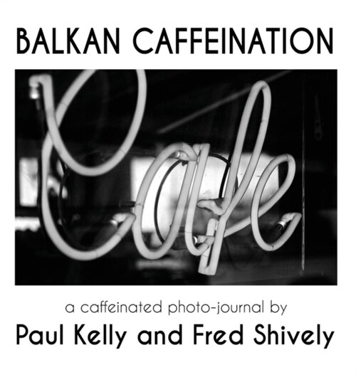 Balkan Caffeination: A Caffeinated Photo-Journal (Hardcover, 2, Second Replaces)