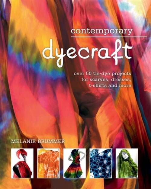 Contemporary Dyecraft: Over 50 Tie-Dye Projects for Scarves, Dresses, T-Shirts and More (Paperback)