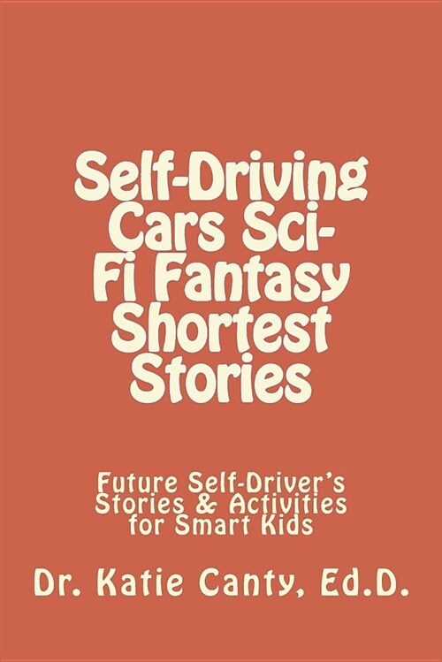 Self-Driving Cars Sci-Fi Fantasy Shortest Stories: Future Self-Drivers Stories & Activities for Smart Kids (Paperback)