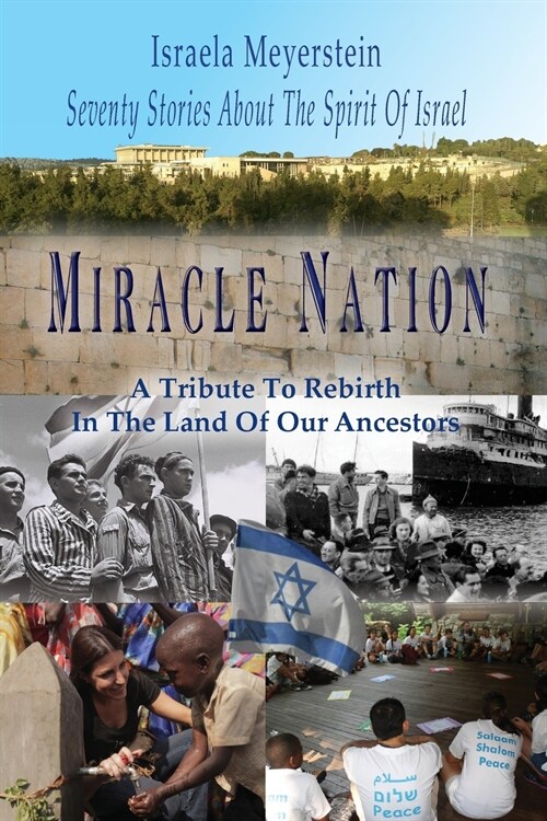 Miracle Nation: Seventy Stories about the Spirit of Israel: A Tribute to Rebirth in the Land of Our Ancestors (Paperback)