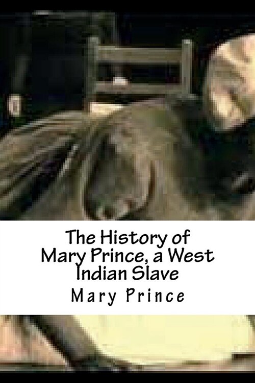 The History of Mary Prince, a West Indian Slave (Paperback)