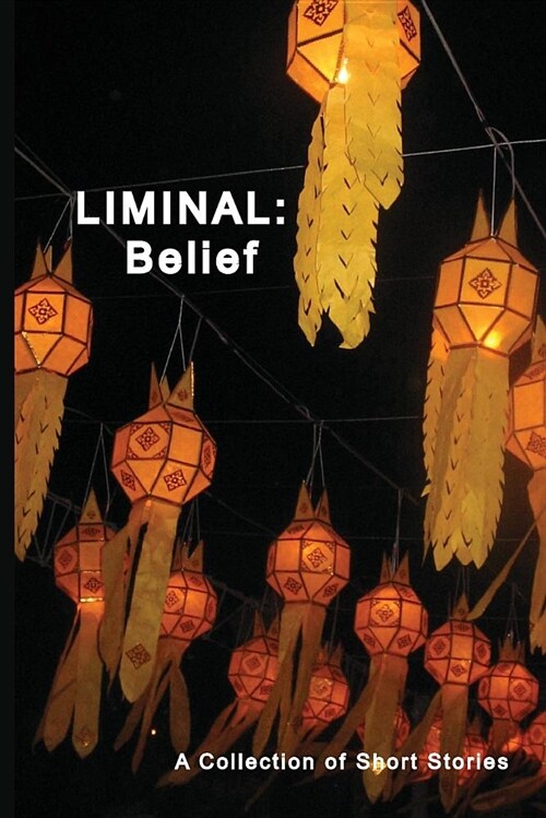 Liminal: Belief: A Collection of Stories (Paperback)