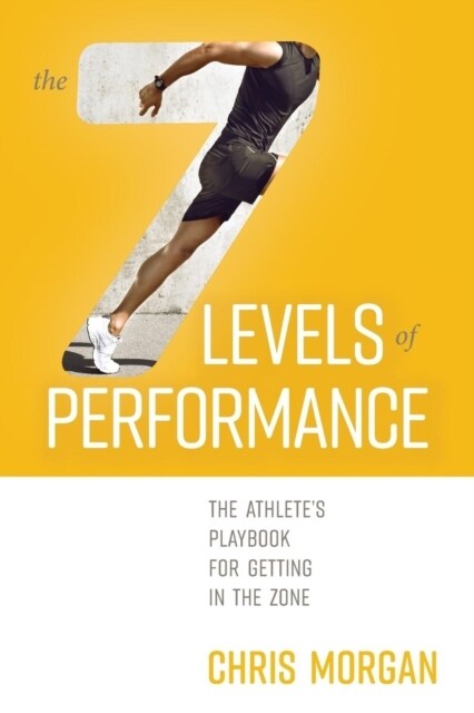 The 7 Levels of Performance: The Athletes Playbook for Getting in the Zone (Paperback)