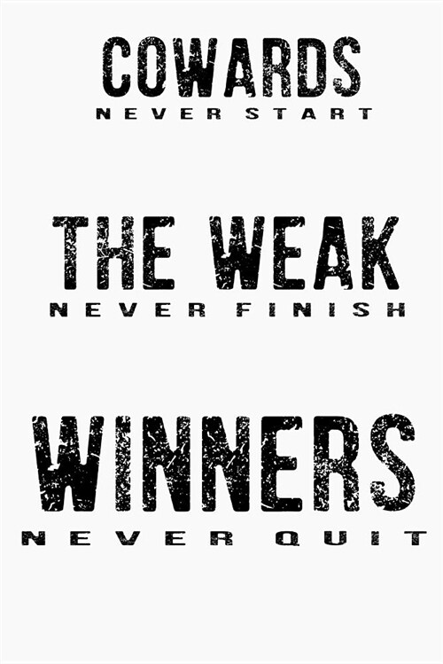 Cowards Never Start, the Weak Never Finish, Winners Never Quit: Perfect Gift: Inspirational Journal to Write In, School Notebook and Success Diary for (Paperback)