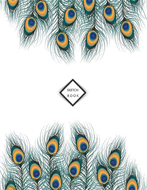 Sketchbook: Peacock Feathers on White Cover (8.5 X 11) Inches 110 Pages, Blank Unlined Paper for Sketching, Drawing, Whiting, Jour (Paperback)