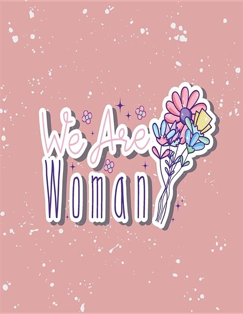 We Are Woman: We Are Woman on Pink Cover (8.5 X 11) Inches 110 Pages, Blank Unlined Paper for Sketching, Drawing, Whiting, Journalin (Paperback)