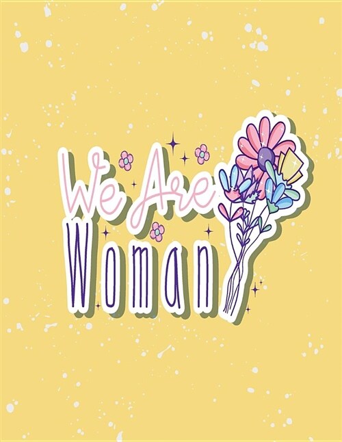 We Are Woman: We Are Woman on Yellow Cover (8.5 X 11) Inches 110 Pages, Blank Unlined Paper for Sketching, Drawing, Whiting, Journal (Paperback)