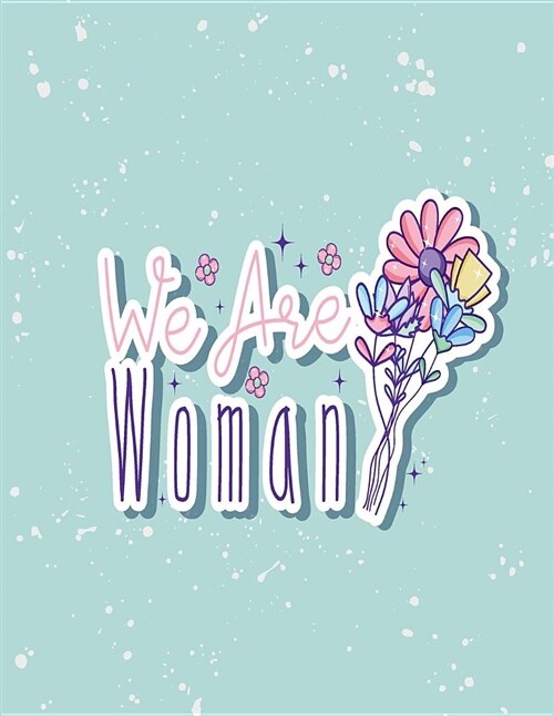 We Are Woman: We Are Woman on Blue Cover (8.5 X 11) Inches 110 Pages, Blank Unlined Paper for Sketching, Drawing, Whiting, Journalin (Paperback)