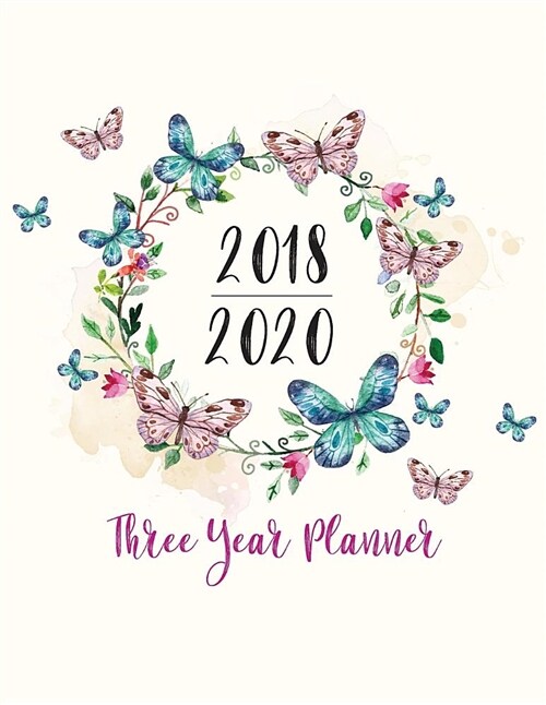 2018 - 2020 Three Year Planner: Academic Planner, Monthly Calendar, 36 Months Schedule Task Organizer for Your School, Jobs, Appointment, Etc. (Paperback)