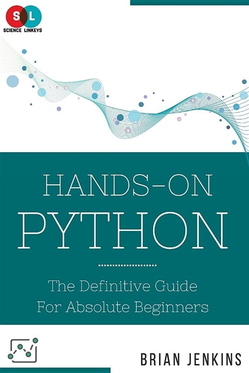 Python: Hands-On Python: The Definitive Guide for Absolute Beginners (Paperback)