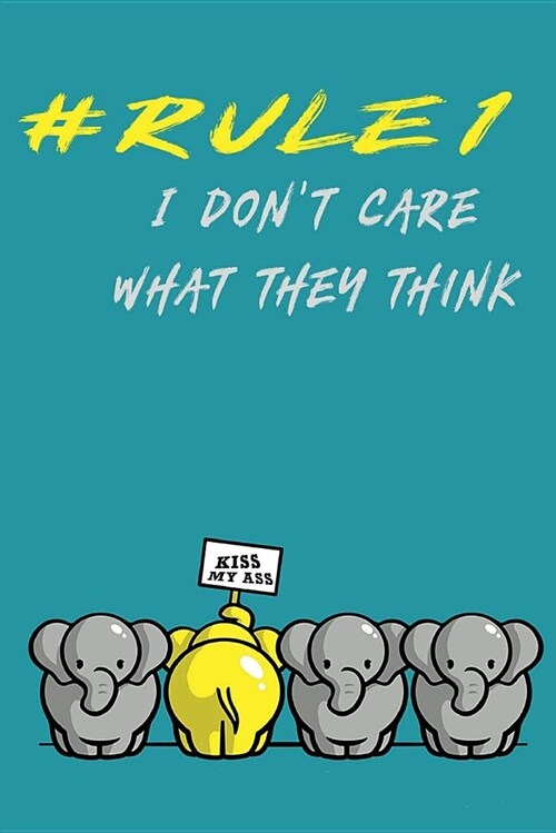 Rule 1: I Dont Care What They Think: Perfect Gift, Inspirational Notebook, School Notebook (Composition Book Journal) (100 Li (Paperback)