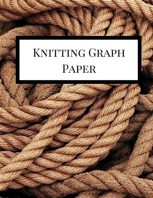 Knitting Graph Paper: Knitting Graph Paper Notebook 4:5 Ratio for Creating Knitting Designs. 100 Pages Knitters Graph Paper Journal. Ropes (Paperback)