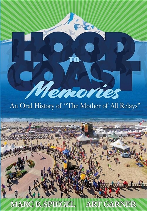 Hood to Coast Memories: An Oral History of the Mother of All Relays (Paperback)