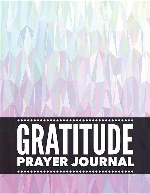 Gratitude Prayer Journal: Prayer Journal Book with Calendar 2018-2019, Dialy Guide for Prayer, Uplifting Messages, Bible Journaling Techniques t (Paperback)