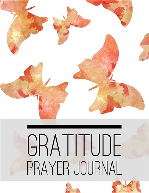 Gratitude Prayer Journal: Butterfly Design Prayer Journal Book with Calendar 2018-2019 Guide to Faith Journaling, Uplifting Prayer, Bible Journa (Paperback)