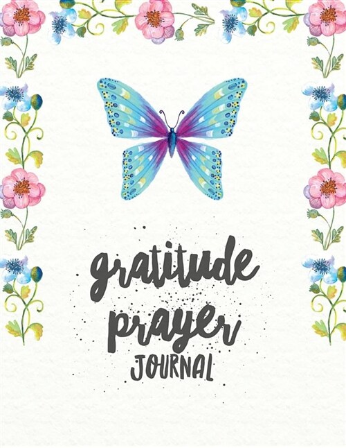 Gratitude Prayer Journal: Big Butterfly Design Prayer Journal Book with Calendar 2018-2019: Devotional Journey, Uplifting Prayer, Bible Journali (Paperback)