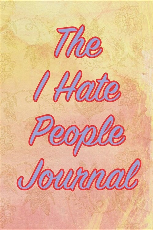 The I Hate People Journal: Blank Lined Journal - Funny Gifts for Millenials, Funny Notebooks for Adults (Paperback)