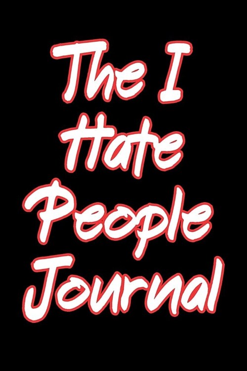 The I Hate People Journal: Blank Lined Journal - Funny Gifts for Millenials, Funny Notebooks for Adults (Paperback)