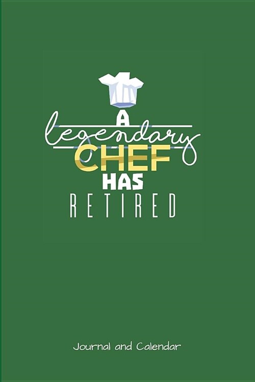 A Legendary Chef Has Retired: Blank Lined Journal with Calendar for Chefs (Paperback)