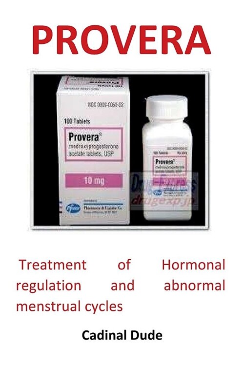 Provera: Treatment of Hormonal Regulation and Abnormal Menstrual Cycles (Paperback)