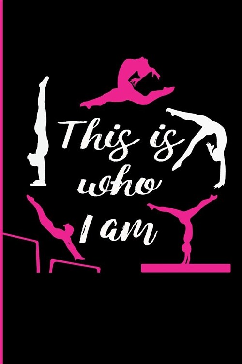 This Is Who I Am Gymnastics Journal for Girls: Blank Lined Journal for Gymnasts (Paperback)