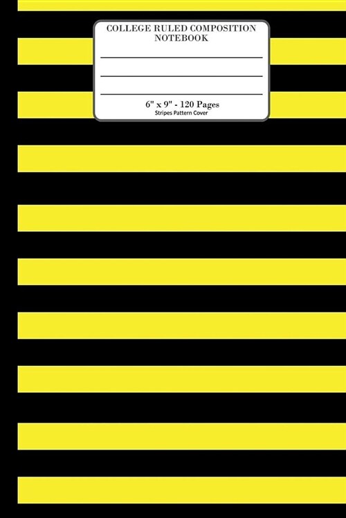 College Ruled Composition Notebook. 6 x 9. 120 Pages. Stripes Pattern Cover.: Yellow Black Horizontal Stripes Pattern Cover. College ruled paper, me (Paperback)