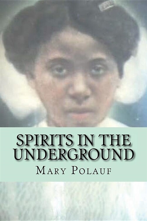 Spirits in the Underground: A Story about How the Power of Love Fueled the Underground Railroad. (Paperback)