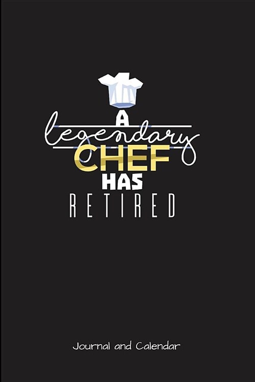 A Legendary Chef Has Retired: Blank Lined Journal with Calendar for Chefs (Paperback)