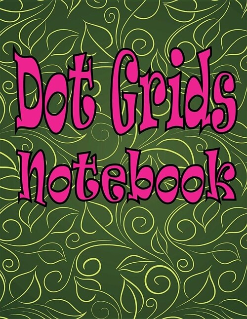 Dot Grids Notebook: Dot Grids Notebook Large (8.5 X 11 Inches) 200 Dotted Pages Dotted Memo Journal Artist Create to Drawing Short Note fo (Paperback)