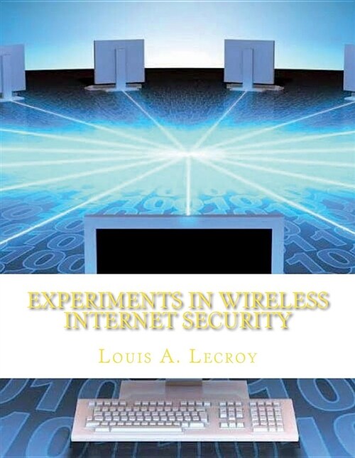 Experiments in Wireless Internet Security (Paperback)