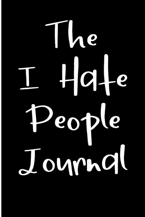 The I Hate People Journal: Blank Lined Journal - Funny Gifts for Millenials, Funny Notebooks for Adults (Paperback)