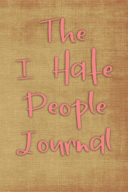 The I Hate People Journal: Blank Lined Journal - Funny Gifts for Millenials, Funny Notebooks for Adults (Paperback)