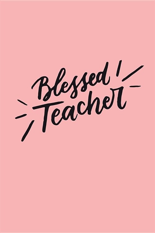 Blessed Teacher: Religious Teacher Gifts, Inspirational Journal, Christian Teacher Gifts, 6x9 Gift Journal, Teacher Appreciation Week N (Paperback)