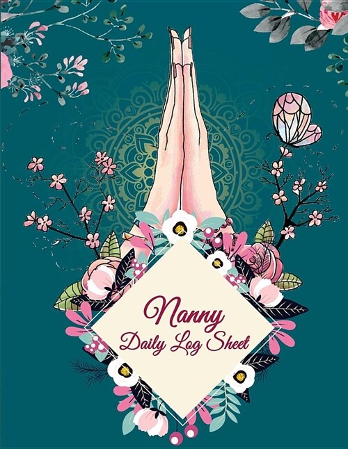 Nanny Daily Log Sheet: Yoga Art Flowers Cover, 8.5 X 11 Nanny Journal, Kids Healthy & Activities Record, Baby Daily Log Feed, Diapers, Slee (Paperback)